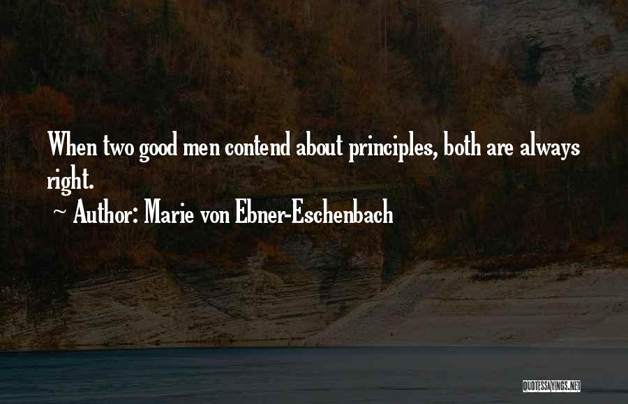 Marie Von Ebner-Eschenbach Quotes: When Two Good Men Contend About Principles, Both Are Always Right.