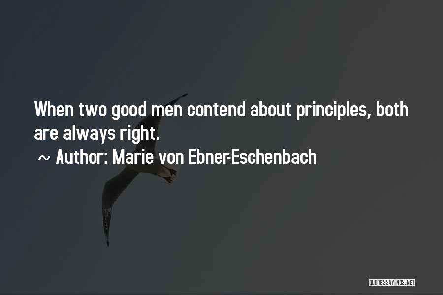 Marie Von Ebner-Eschenbach Quotes: When Two Good Men Contend About Principles, Both Are Always Right.