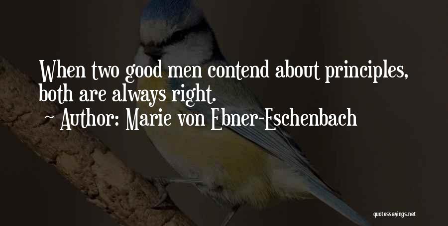 Marie Von Ebner-Eschenbach Quotes: When Two Good Men Contend About Principles, Both Are Always Right.