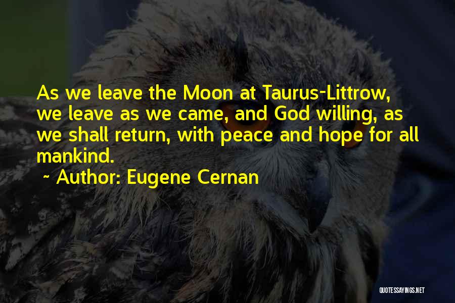 Eugene Cernan Quotes: As We Leave The Moon At Taurus-littrow, We Leave As We Came, And God Willing, As We Shall Return, With