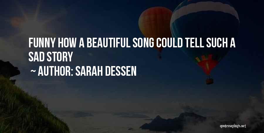 Sarah Dessen Quotes: Funny How A Beautiful Song Could Tell Such A Sad Story