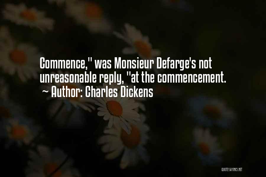 Charles Dickens Quotes: Commence, Was Monsieur Defarge's Not Unreasonable Reply, At The Commencement.