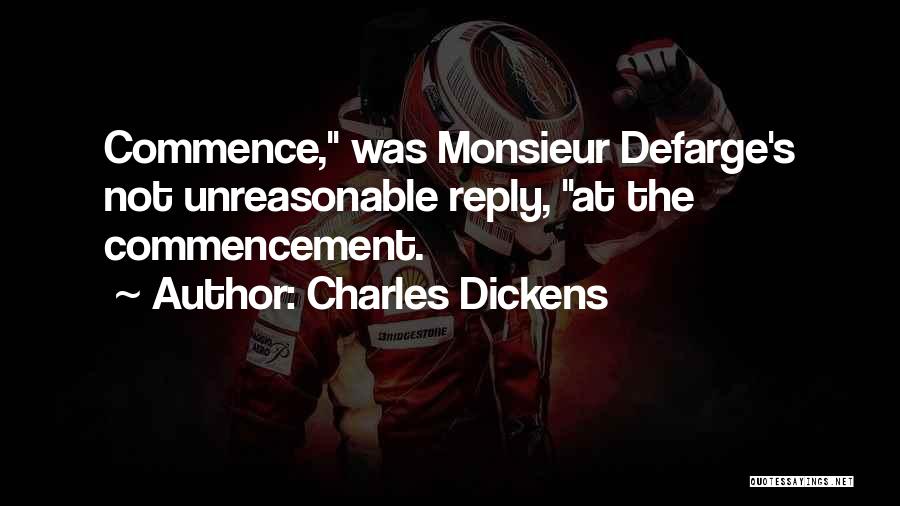 Charles Dickens Quotes: Commence, Was Monsieur Defarge's Not Unreasonable Reply, At The Commencement.