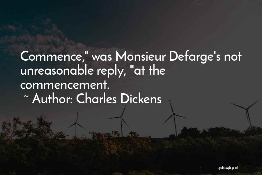 Charles Dickens Quotes: Commence, Was Monsieur Defarge's Not Unreasonable Reply, At The Commencement.