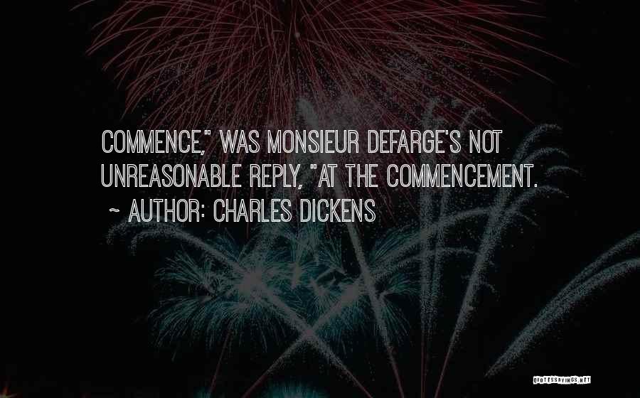 Charles Dickens Quotes: Commence, Was Monsieur Defarge's Not Unreasonable Reply, At The Commencement.