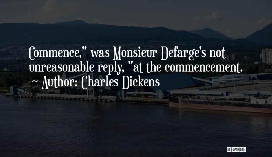 Charles Dickens Quotes: Commence, Was Monsieur Defarge's Not Unreasonable Reply, At The Commencement.