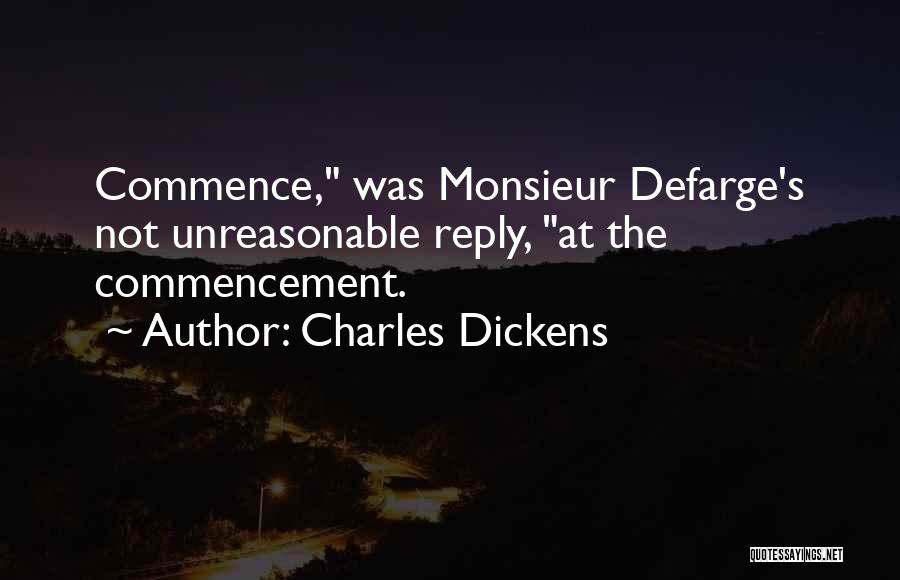 Charles Dickens Quotes: Commence, Was Monsieur Defarge's Not Unreasonable Reply, At The Commencement.