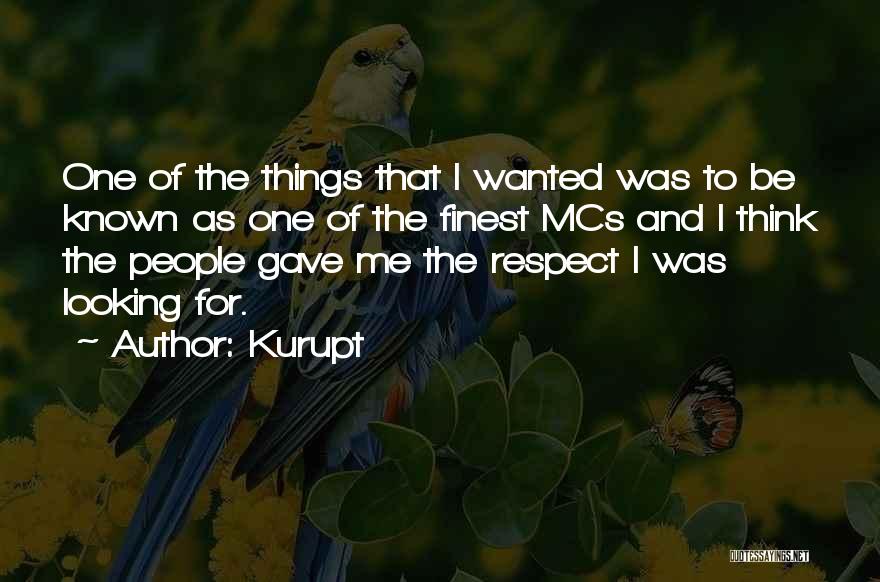 Kurupt Quotes: One Of The Things That I Wanted Was To Be Known As One Of The Finest Mcs And I Think