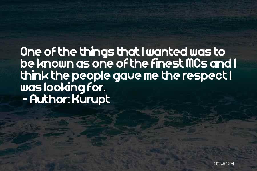 Kurupt Quotes: One Of The Things That I Wanted Was To Be Known As One Of The Finest Mcs And I Think
