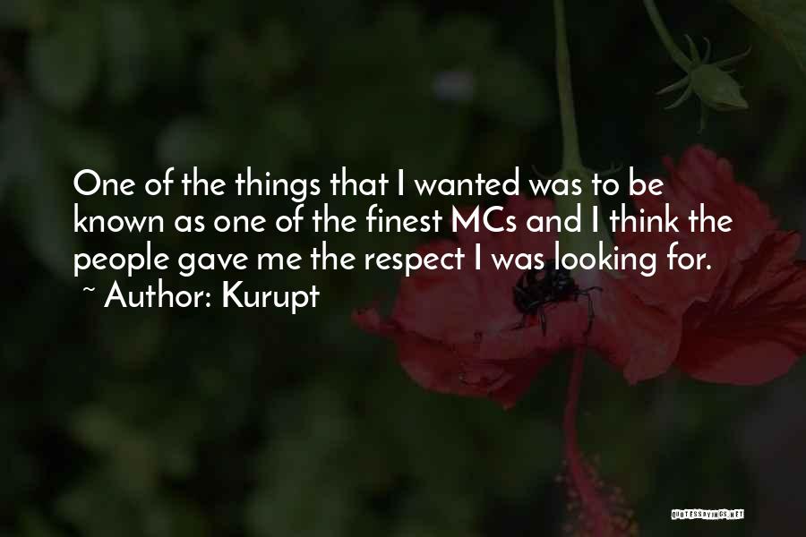 Kurupt Quotes: One Of The Things That I Wanted Was To Be Known As One Of The Finest Mcs And I Think