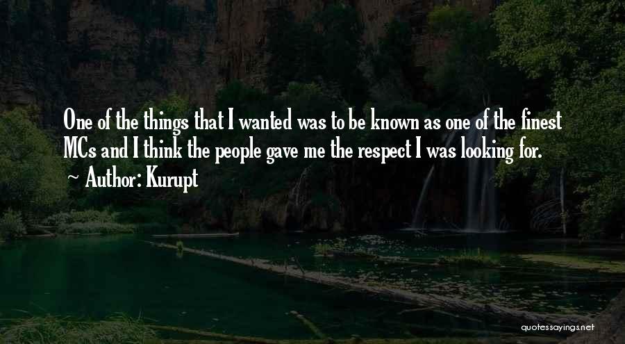 Kurupt Quotes: One Of The Things That I Wanted Was To Be Known As One Of The Finest Mcs And I Think