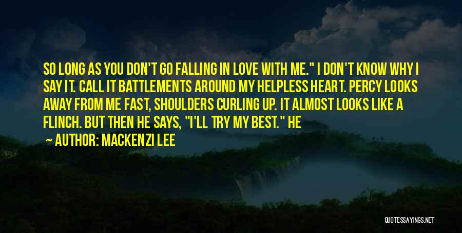 Mackenzi Lee Quotes: So Long As You Don't Go Falling In Love With Me. I Don't Know Why I Say It. Call It