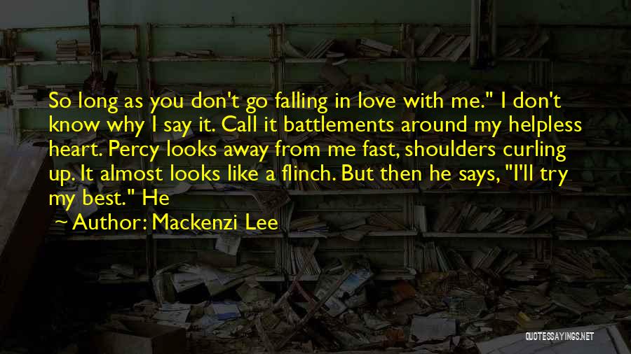 Mackenzi Lee Quotes: So Long As You Don't Go Falling In Love With Me. I Don't Know Why I Say It. Call It