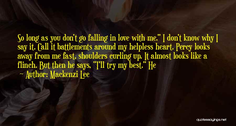 Mackenzi Lee Quotes: So Long As You Don't Go Falling In Love With Me. I Don't Know Why I Say It. Call It