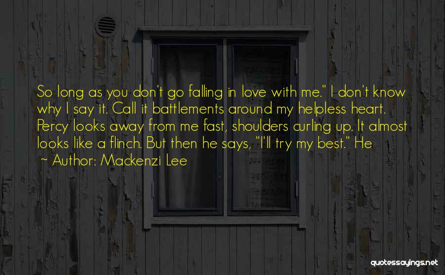 Mackenzi Lee Quotes: So Long As You Don't Go Falling In Love With Me. I Don't Know Why I Say It. Call It