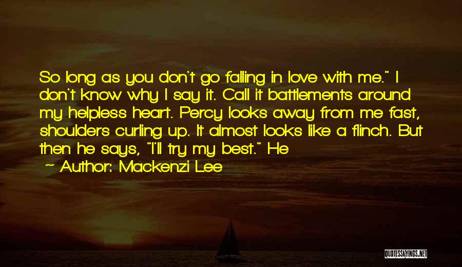 Mackenzi Lee Quotes: So Long As You Don't Go Falling In Love With Me. I Don't Know Why I Say It. Call It