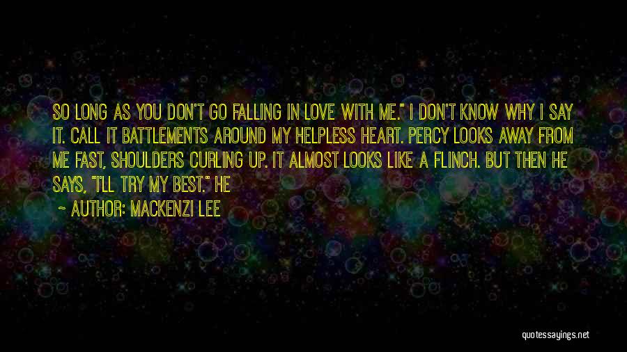 Mackenzi Lee Quotes: So Long As You Don't Go Falling In Love With Me. I Don't Know Why I Say It. Call It