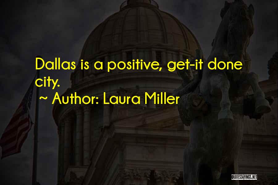 Laura Miller Quotes: Dallas Is A Positive, Get-it Done City.