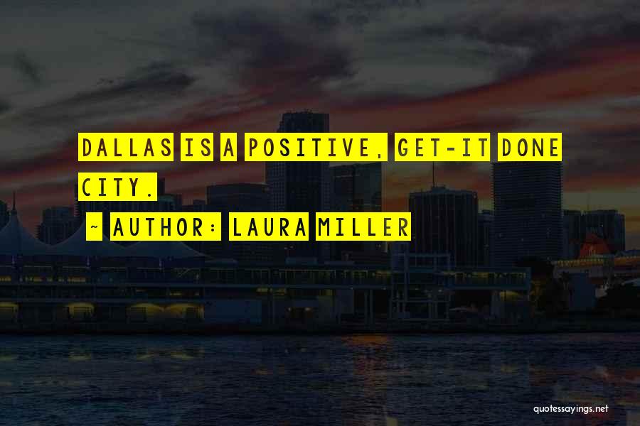 Laura Miller Quotes: Dallas Is A Positive, Get-it Done City.