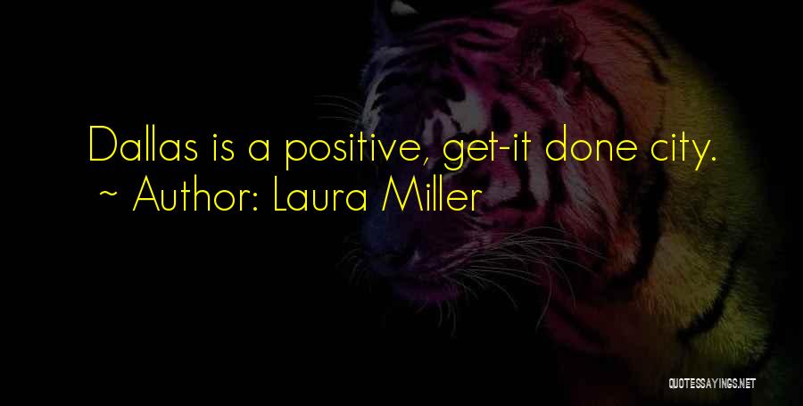 Laura Miller Quotes: Dallas Is A Positive, Get-it Done City.