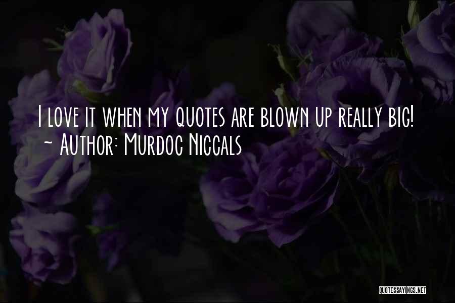 Murdoc Niccals Quotes: I Love It When My Quotes Are Blown Up Really Big!