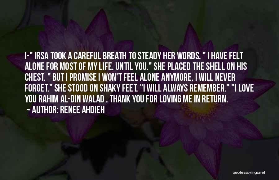 Renee Ahdieh Quotes: I- Irsa Took A Careful Breath To Steady Her Words. I Have Felt Alone For Most Of My Life. Until