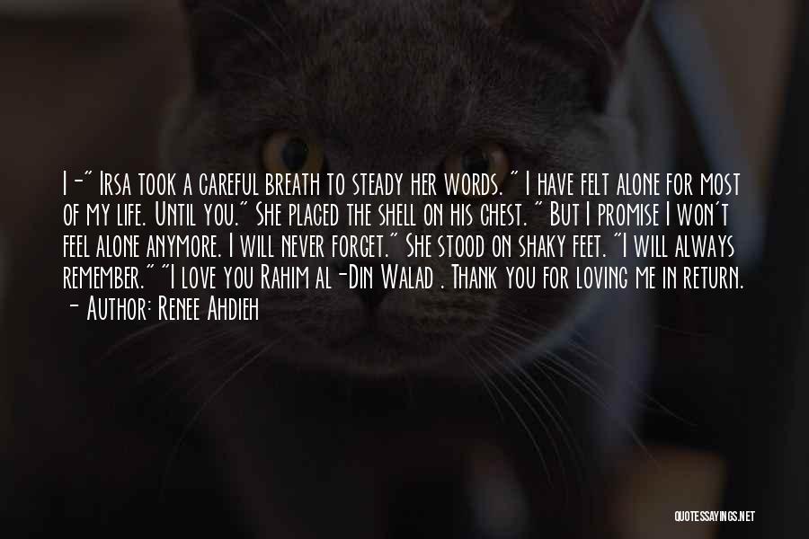 Renee Ahdieh Quotes: I- Irsa Took A Careful Breath To Steady Her Words. I Have Felt Alone For Most Of My Life. Until