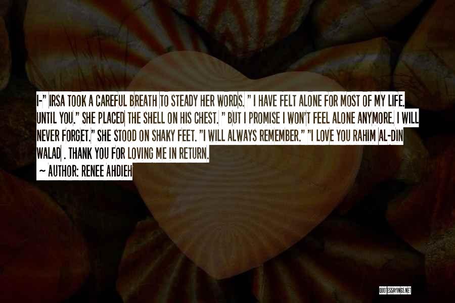 Renee Ahdieh Quotes: I- Irsa Took A Careful Breath To Steady Her Words. I Have Felt Alone For Most Of My Life. Until