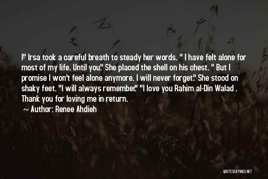 Renee Ahdieh Quotes: I- Irsa Took A Careful Breath To Steady Her Words. I Have Felt Alone For Most Of My Life. Until