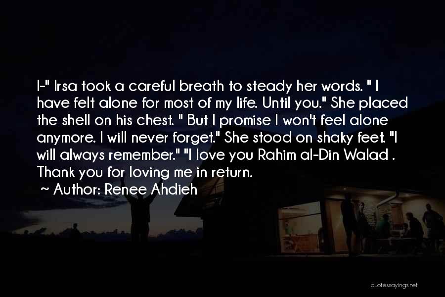 Renee Ahdieh Quotes: I- Irsa Took A Careful Breath To Steady Her Words. I Have Felt Alone For Most Of My Life. Until