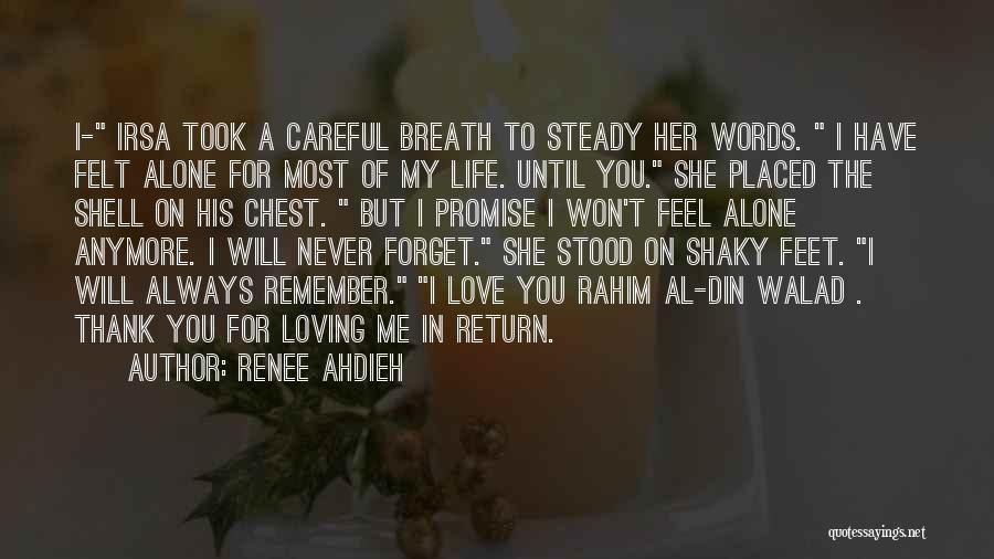 Renee Ahdieh Quotes: I- Irsa Took A Careful Breath To Steady Her Words. I Have Felt Alone For Most Of My Life. Until