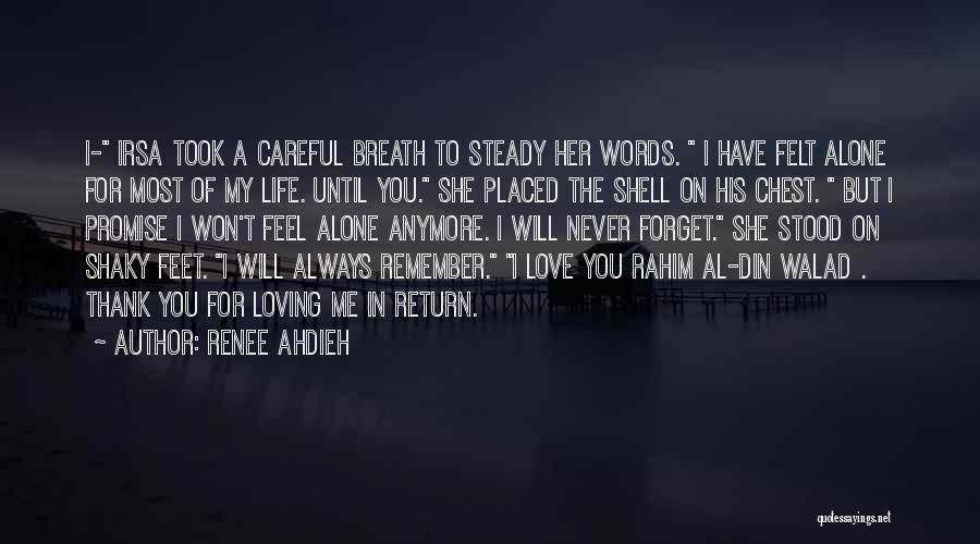 Renee Ahdieh Quotes: I- Irsa Took A Careful Breath To Steady Her Words. I Have Felt Alone For Most Of My Life. Until