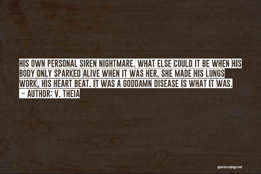 V. Theia Quotes: His Own Personal Siren Nightmare. What Else Could It Be When His Body Only Sparked Alive When It Was Her.