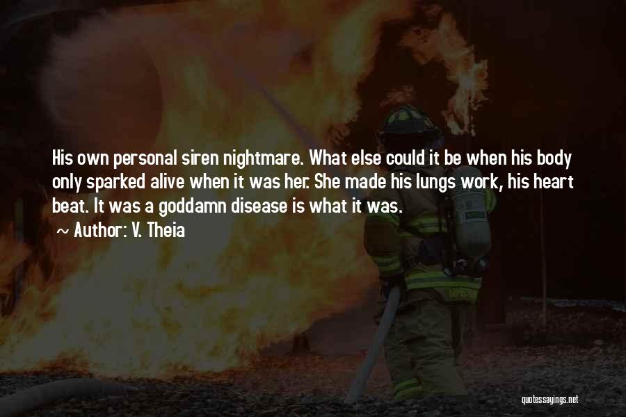 V. Theia Quotes: His Own Personal Siren Nightmare. What Else Could It Be When His Body Only Sparked Alive When It Was Her.