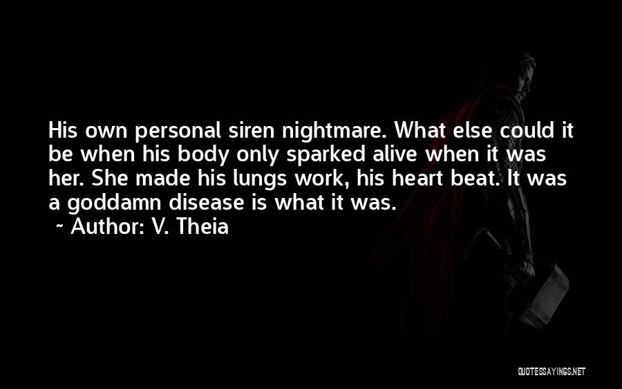 V. Theia Quotes: His Own Personal Siren Nightmare. What Else Could It Be When His Body Only Sparked Alive When It Was Her.
