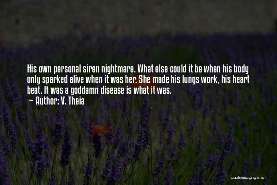 V. Theia Quotes: His Own Personal Siren Nightmare. What Else Could It Be When His Body Only Sparked Alive When It Was Her.
