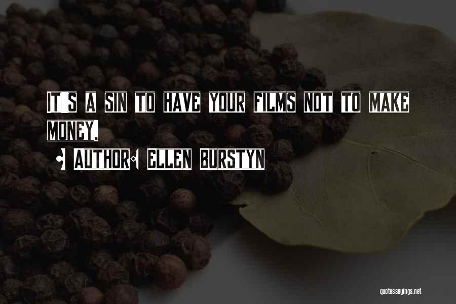 Ellen Burstyn Quotes: It's A Sin To Have Your Films Not To Make Money.