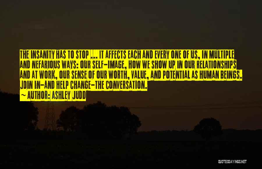 Ashley Judd Quotes: The Insanity Has To Stop ... It Affects Each And Every One Of Us, In Multiple And Nefarious Ways: Our