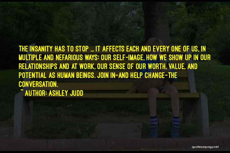 Ashley Judd Quotes: The Insanity Has To Stop ... It Affects Each And Every One Of Us, In Multiple And Nefarious Ways: Our