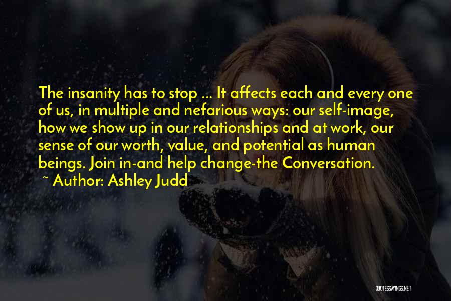 Ashley Judd Quotes: The Insanity Has To Stop ... It Affects Each And Every One Of Us, In Multiple And Nefarious Ways: Our