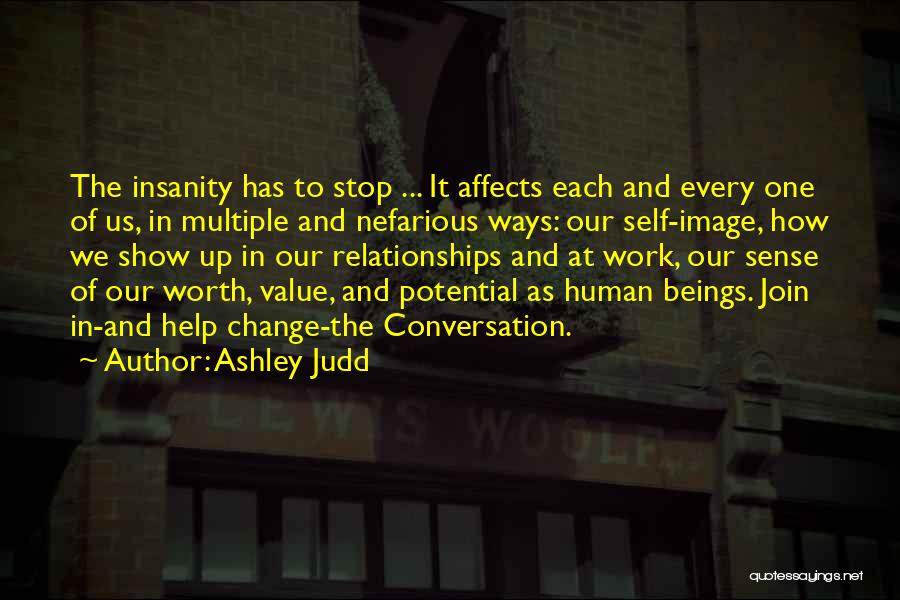 Ashley Judd Quotes: The Insanity Has To Stop ... It Affects Each And Every One Of Us, In Multiple And Nefarious Ways: Our