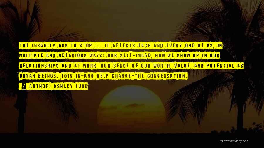 Ashley Judd Quotes: The Insanity Has To Stop ... It Affects Each And Every One Of Us, In Multiple And Nefarious Ways: Our