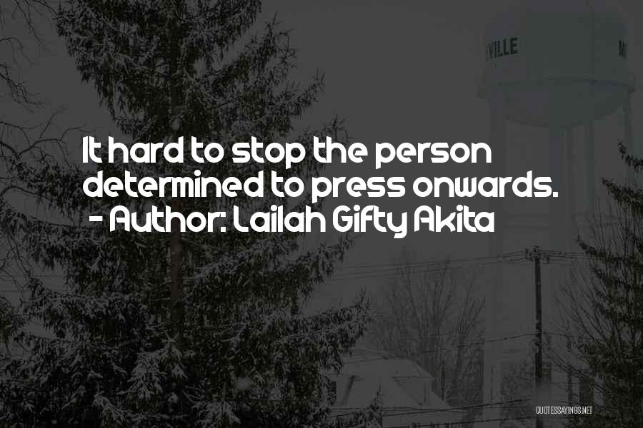 Lailah Gifty Akita Quotes: It Hard To Stop The Person Determined To Press Onwards.