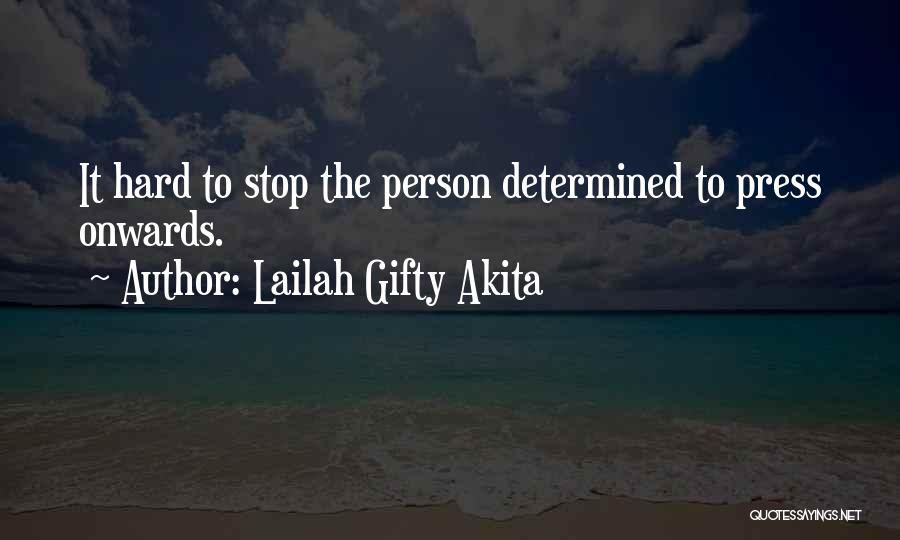 Lailah Gifty Akita Quotes: It Hard To Stop The Person Determined To Press Onwards.