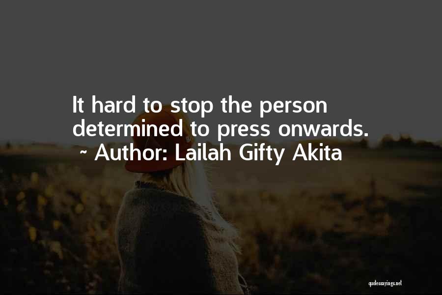 Lailah Gifty Akita Quotes: It Hard To Stop The Person Determined To Press Onwards.
