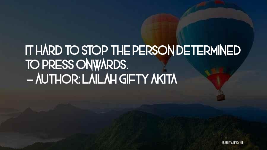 Lailah Gifty Akita Quotes: It Hard To Stop The Person Determined To Press Onwards.