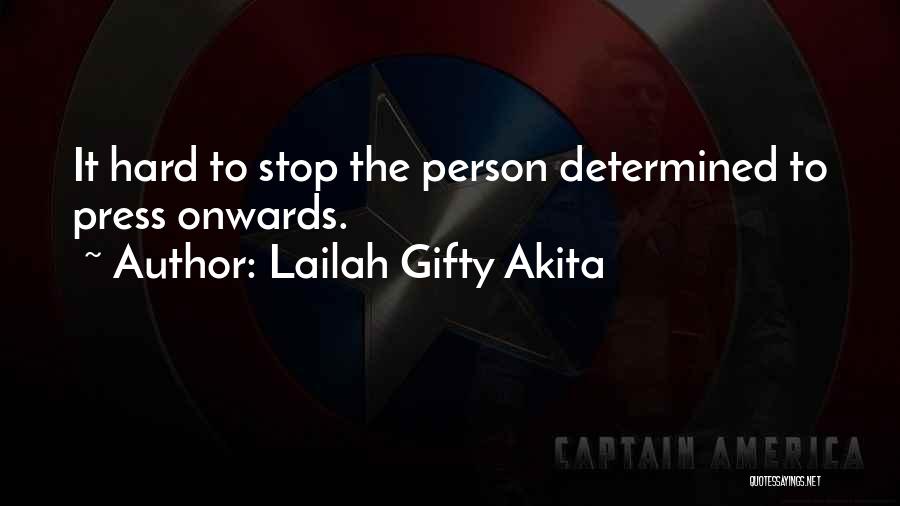 Lailah Gifty Akita Quotes: It Hard To Stop The Person Determined To Press Onwards.