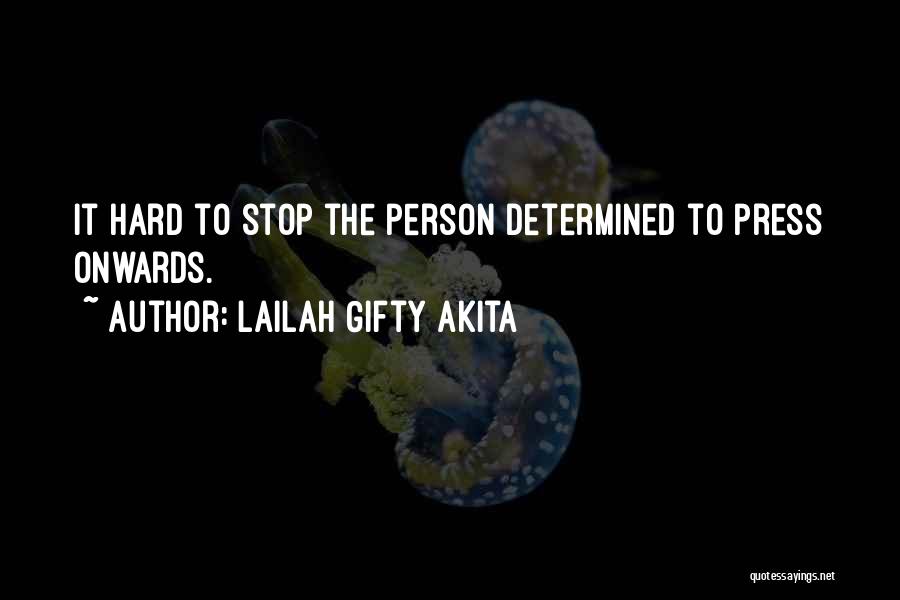 Lailah Gifty Akita Quotes: It Hard To Stop The Person Determined To Press Onwards.
