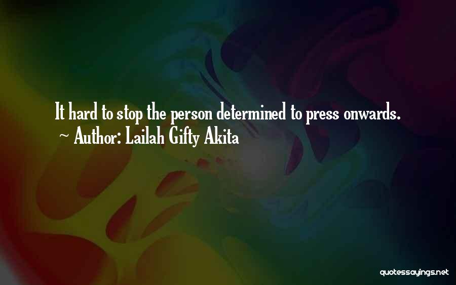 Lailah Gifty Akita Quotes: It Hard To Stop The Person Determined To Press Onwards.