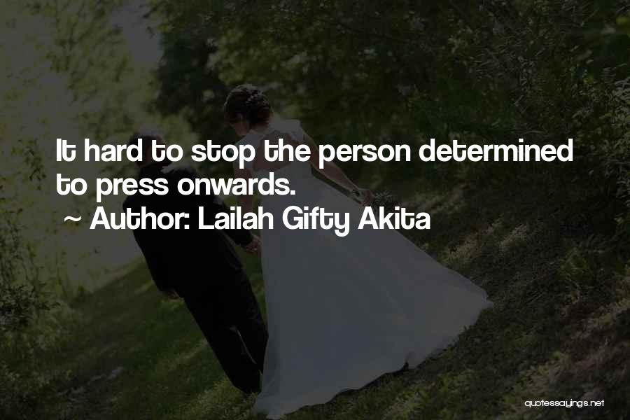 Lailah Gifty Akita Quotes: It Hard To Stop The Person Determined To Press Onwards.